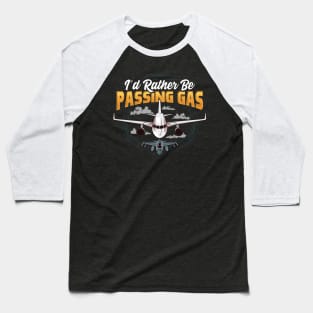 Funny I'd Rather Be Passing Gas Airplane Pilot Pun Baseball T-Shirt